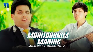 Muxlisbek Qurbonov - Mohitobonim maning  Resimi