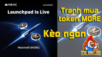 MEXC Launchpad : Tranh mua token MORE - Moonveil (kèo ngon) | The Anh LDA