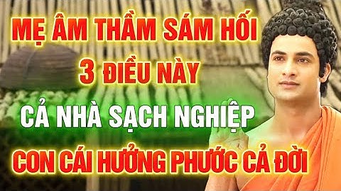 Vài phút mỗi ngày, mẹ chỉ sám hối 3 điều này, Cả nhà sạch nghiệp, con cái hưởng phước cả đời