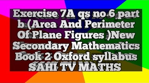 Exercise 7A qs 6 part b (Area And Perimeter Of Plane Figures)New Secondary Mathematics Book 2|Oxford