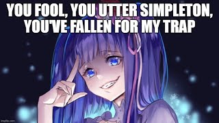 YOUVE FALLEN FOR MY TRAP