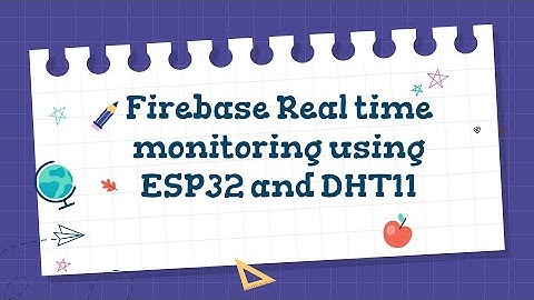 Firebase real time monitoring using ESP32 and DHT11
