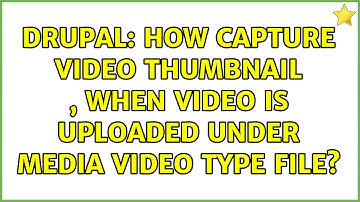 Drupal: How capture video thumbnail , when video is uploaded under media video type file?