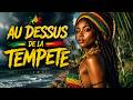 REGGAE - AU-DESSUS DE LA TEMPÊTE 🌩️ | Reggae de l’Espoir