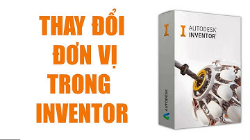 Thiết lập đơn vị Inventor 2023