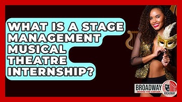 What Is A Stage Management Musical Theatre Internship? - Broadway Behind The Curtain