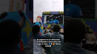 Ambiente en la previa de la Rep. Dem. del Congo en Cdmx previo al juego vs Portugal 🇵🇹🇨🇩🇲🇽