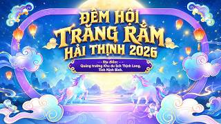 🔴 TRỰC TIẾP 🌠 CONCERT ĐÊM HỘI TRĂNG RẰM 2026, Khu Du Lịch Thịnh Long, Xã Hải Thịnh, Tỉnh Ninh Bình