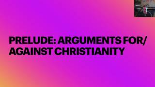 Prelude to Arguments For/Against Christianity