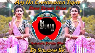 Aaj Na Chhodunga Tujhe | Dam Dama Dam | Shoking Tapori Mix | Dj Salman Sk Dj Khan Yavatmal