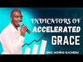 BRO MORRIS @MR G:- INDICATORS OF ACCELERATED GRACE