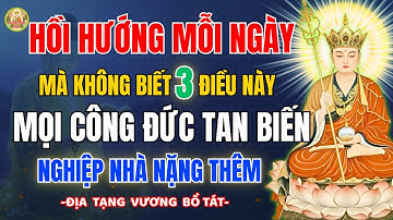 Địa Tạng Vương Bồ Tát Dạy Không Biết Hồi Hướng Đúng Cách–Niệm Phật Cả Đời Vẫn Khổ, Công Đức Mất Sạch