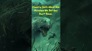 AMAZING FACTS ABOUT SEA MONSTERS - We bet you didn't know this!