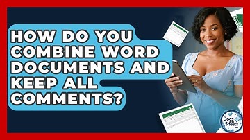 How Do You Combine Word Documents And Keep All Comments? - Docs and Sheets Pro