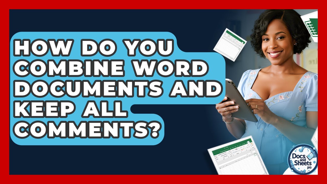 How Do You Combine Word Documents And Keep All Comments? - Docs and Sheets Pro