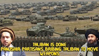 Taliban is done ! Helper of Panjshir Valley partisans ,We are bribing Taliban to move weapons