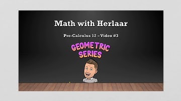 Pre-Calculus 12- Video #3: Geometric Series
