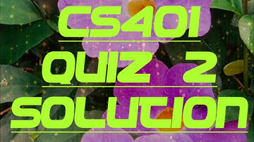 CS401 QUIZ # 2 SOLUTION ||VU QUIZ ||CS401 ||BY HSLEARNING