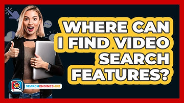 Where Can I Find Video Search Features?