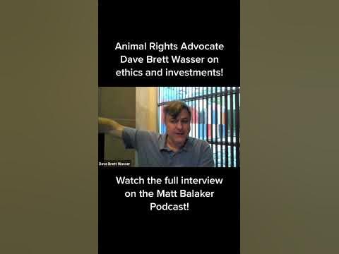 Animal Rights Advocate Dave Brett Wasser on Ethics and Investments #