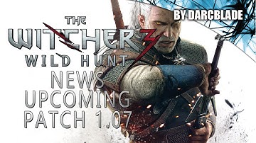 Upcoming Patch 1.07 : The Witcher 3 Wild Hunt