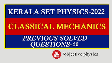 KERALA SET PHYSICS | CLASSICAL MECHANICS   |  MATHEMATICAL PHYSICS  | No 50