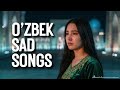 Sad Uzbek Music Playlist 🎧 Emotional Broken Heart Songs For Lonely Nights
