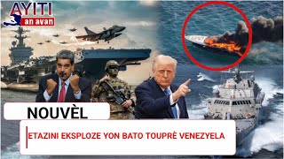 Tansyon Pi Rèd Etazini Eksploze Yon Bato Touprè Venezyela. Trump Akize Maduro. Krim Nan Jeremi