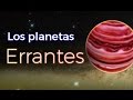 LOS PLANETAS ERRANTES - Ciencias Para Todo