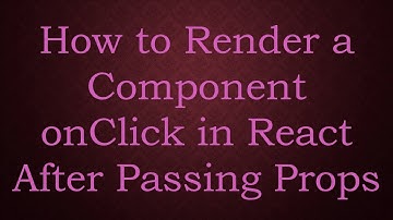 How to Render a Component onClick in React After Passing Props