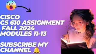 Cisco cs610 assignment solution Module 11-13 IP addressing fall 2024