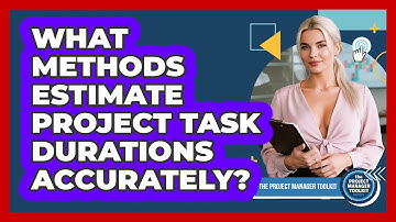 What Methods Estimate Project Task Durations Accurately?