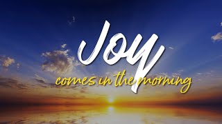 Joy Comes in the Morning