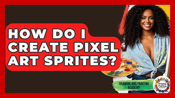 How Do I Create Pixel Art Sprites? - Drawing and Painting Academy