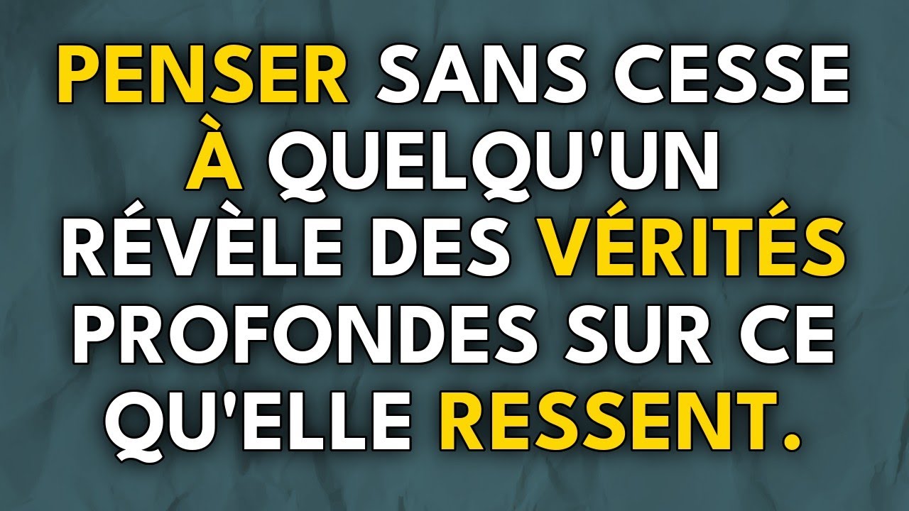 Penser sans cesse à quelqu'un révèle des vérités profondes sur ce qu'elle ressent.