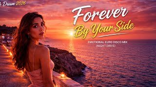 Forever By Your Side 🌅 Emotional Euro Disco Mix 2026 | Romantic Sunset Night Drive & Love Songs