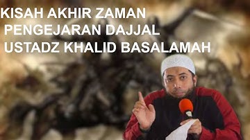 Kisah Akhir Zaman Pengejaran Dajjal - Ustadz Khalid Basalamah