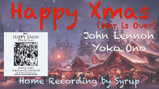Happy Xmas (War Is Over) / John Lennon and Yoko Ono【Home Recording by Syrup】