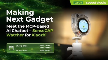 Making Next Gadget: Meet the MCP-Based AI Chatbot –SenseCAP Watcher for Xiaozhi