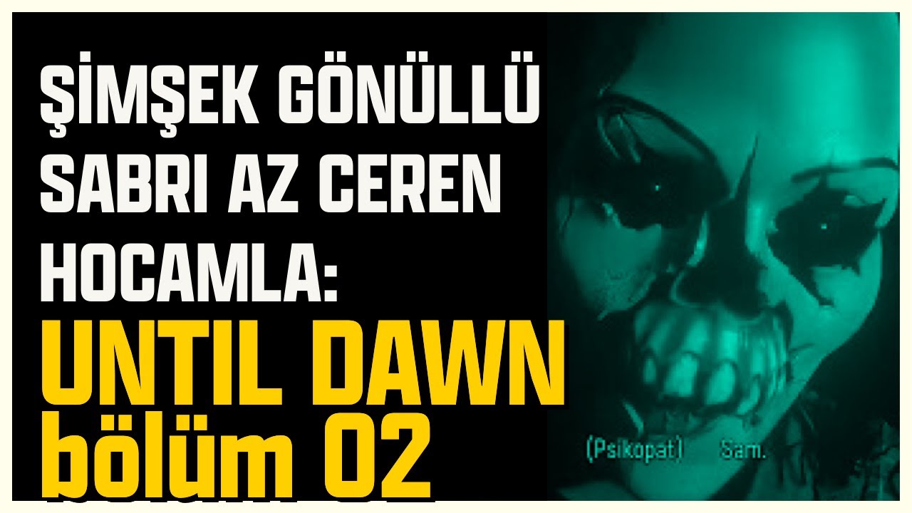 ŞİMŞEK GÖNÜLLÜ SABRI AZ CEREN HOCAMLA UNTIL DAWN