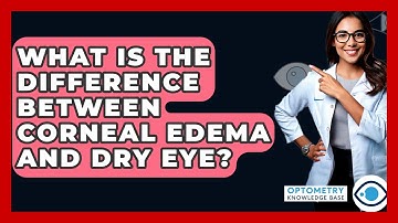 What Is The Difference Between Corneal Edema And Dry Eye? - Optometry Knowledge Base