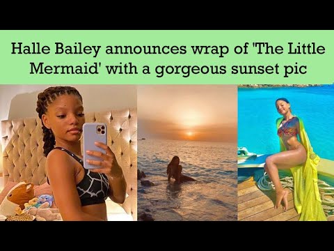 Halle Bailey announces wrap of 'The Little Mermaid' with a gorgeous