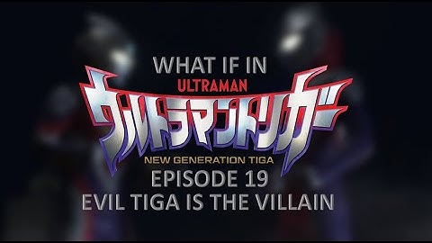 What If in Ultraman Trigger Episode 19 Evil Tiga Is The Villain