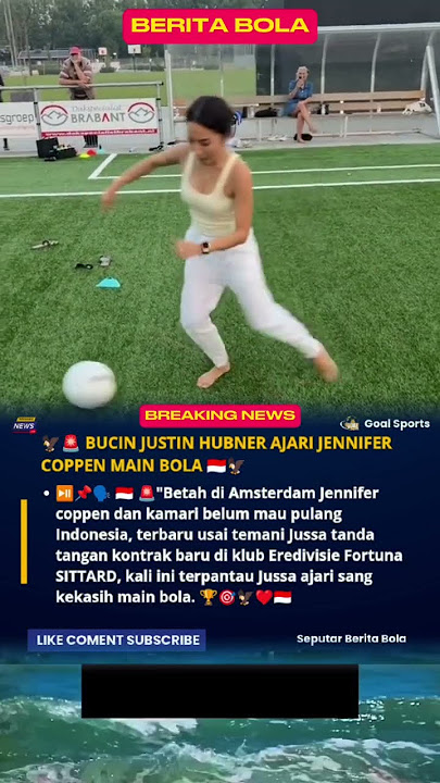 BUCIN JUSTIN HUBNER AJARI JENNIFER COPPEN MAIN BOLA 'BETAH DI AMSTERDAM BELUM MAU PULANG INDONESIA'