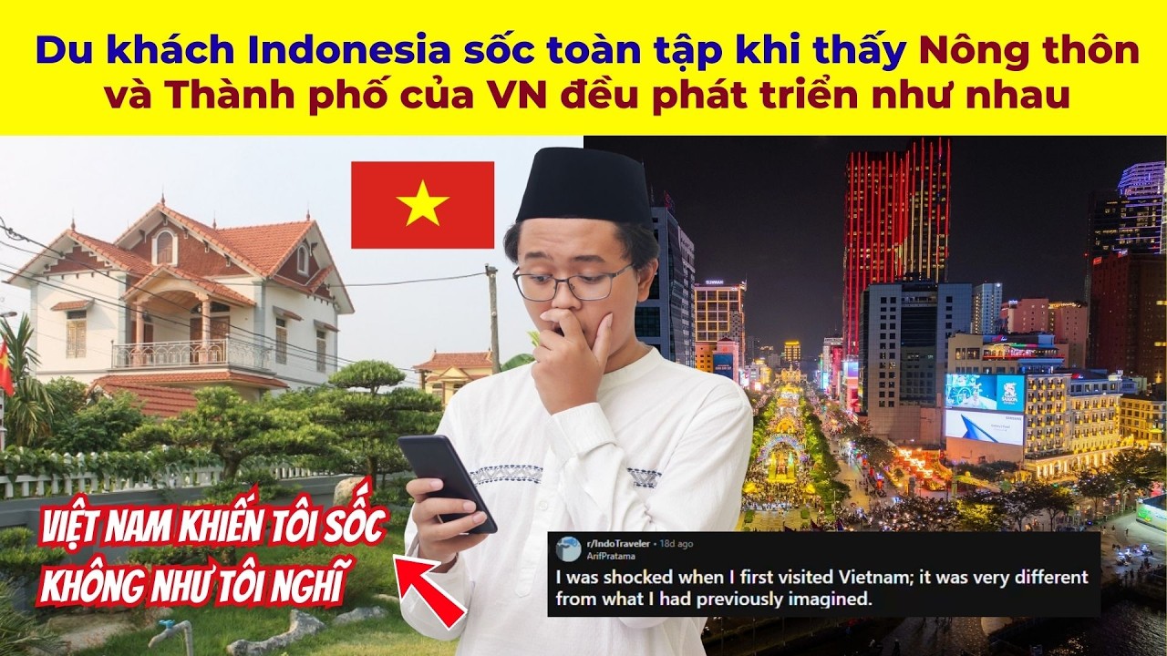 Du khách Indonesia sốc toàn tập khi chứng kiến Nông thôn và Thành phố của VN đều phát triển như nhau