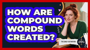 How Are Compound Words Created? - The Daily Definition