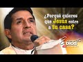 Padre Chucho · ¿Porqué quieres que Jesús entre a tu casa?