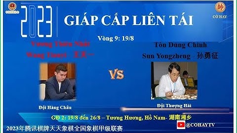 Round 9 : VƯƠNG THIÊN NHẤT - Wang Tianyi VS Sun Yongzheng - TÔN DŨNG CHINH