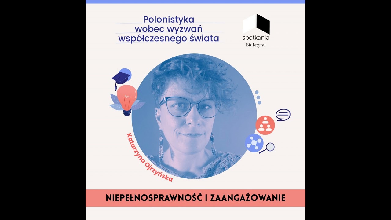 Języki, reprezentacje i przekłady. Spotkanie z dr Katarzyną Ojrzyńską. [NIEPEŁNOSPRAWNOŚĆ I ZAANG...