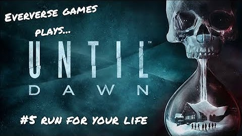 RUN FOR YOUR LIFE - Until Dawn Part 5